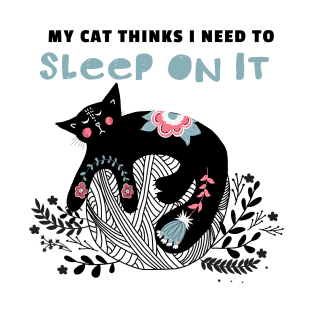 My Cat Thinks I Need to Sleep on It T-Shirt