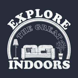 Explore the great indoors T-Shirt