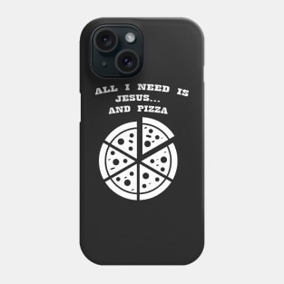 ALL I NEED IS JESUS & PIZZA Phone Case