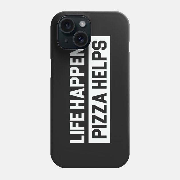 Life Happens Pizza Helps Phone Case by Venus Complete