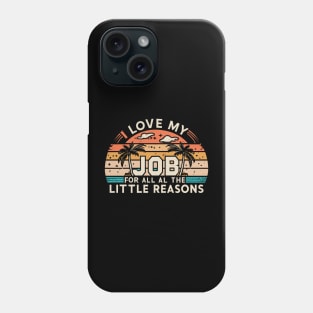 I Love My Job For All The Little Reasons Phone Case