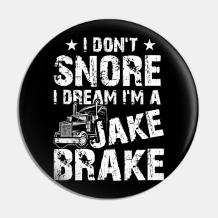 Funny Truck Lover Tee I Don't Snore I Dream I'm A Jake Brake Pin