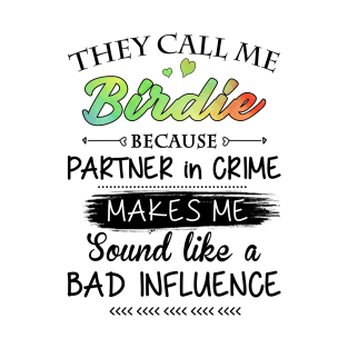 Birdie Grandma Gift - They Call Me Birdie Because Partner In Crime T-Shirt