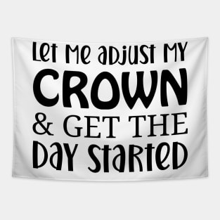 let me adjust my crown and get the day started Tapestry