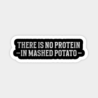 There is no protein in mashed potato, Funny Meme Magnet