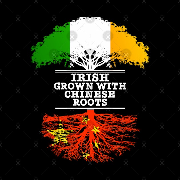 Irish Grown With Chinese Roots - Gift for Chinese With Roots From China by Country Flags