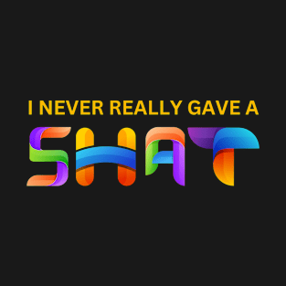 Never really gave a shat T-Shirt