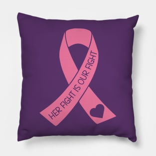 Her Fight Is Our Fight - Breast Cancer Support Pillow