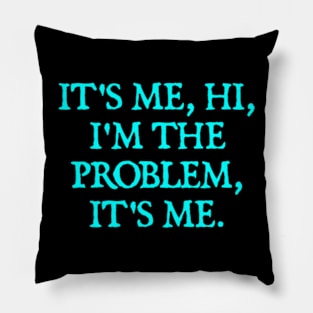 It's Me, Hi, I'm The Problem, It's Me. Pillow