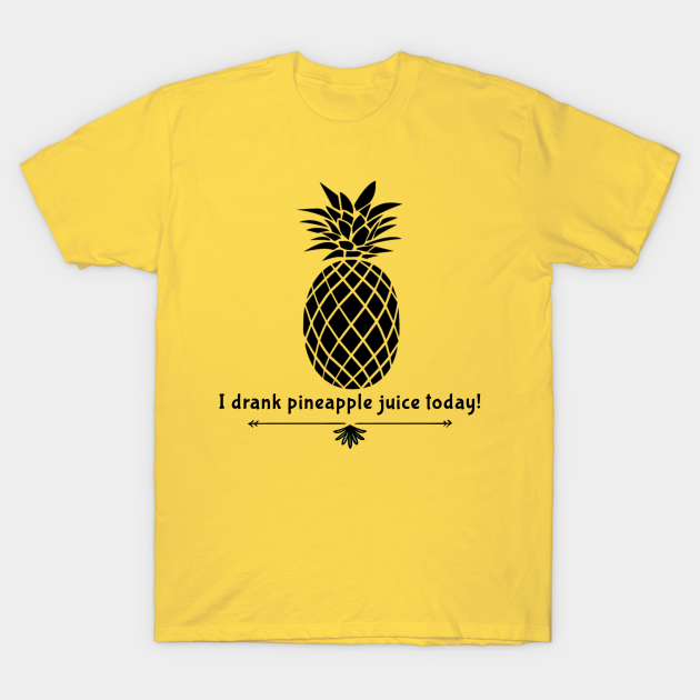 Drank Pineapple Juice - Gay - T-Shirt | TeePublic