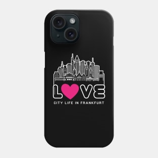 Love City Life in Frankfurt Phone Case