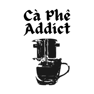 Ca Phe (Coffee) Addict T-Shirt