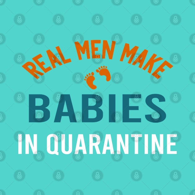 real men make babies in quarantine by designnas2