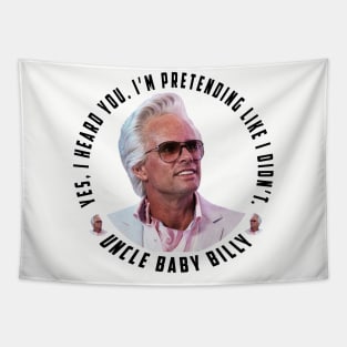 uncle baby billy: funny newest baby billy design with quote saying "YES, I HEARD YOU. I’M PRETENDING LIKE I DIDN’T" Tapestry