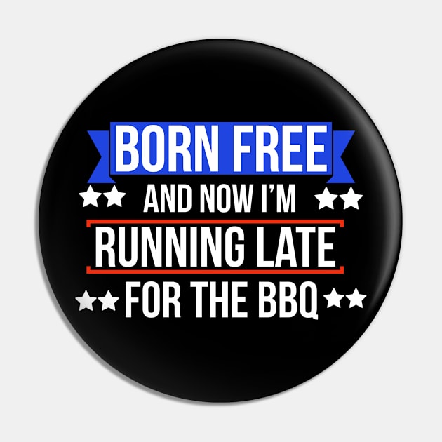 Born free now I'm running late for the BBQ Pin by Apparels2022