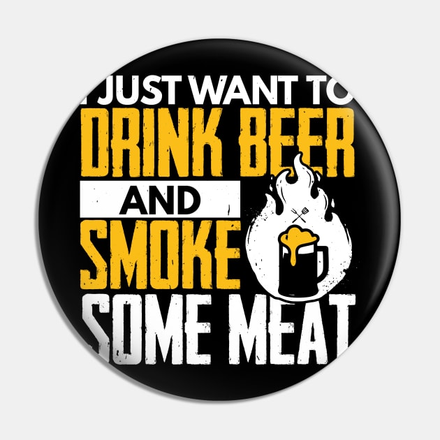 I Just Want To Drink Beer And Smoke Some Meat Pin by TabbyDesigns