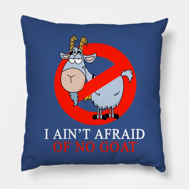 I Ain't Afraid Of No Goat Pillow by geeklyshirts