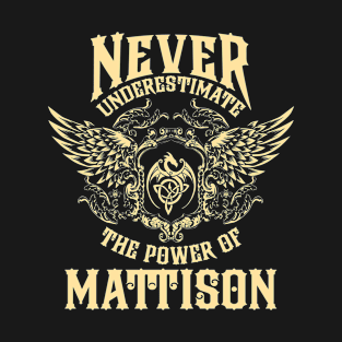 Mattison Name Shirt Mattison Power Never Underestimate T-Shirt