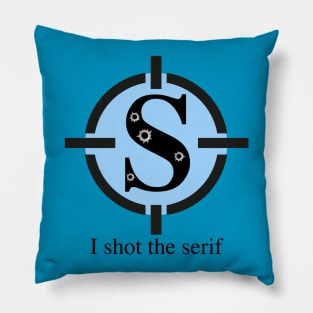 I shot the serif Pillow