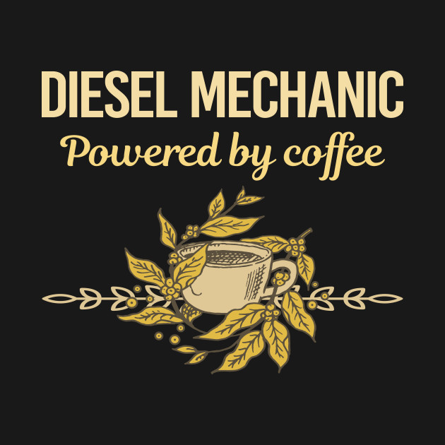 Discover Powered By Coffee Diesel Mechanic - Diesel Mechanic - T-Shirt