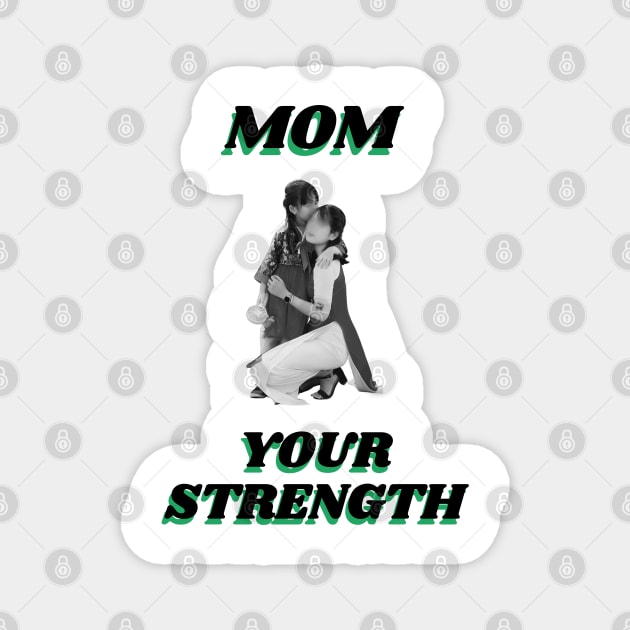 Mom Your Strength Magnet by Art Enthusiast