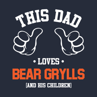 This Dad Loves Bear Grylls And His Children T-Shirt