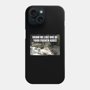 Draw Me Like One of Your French Girls Polar Bear Meme Phone Case