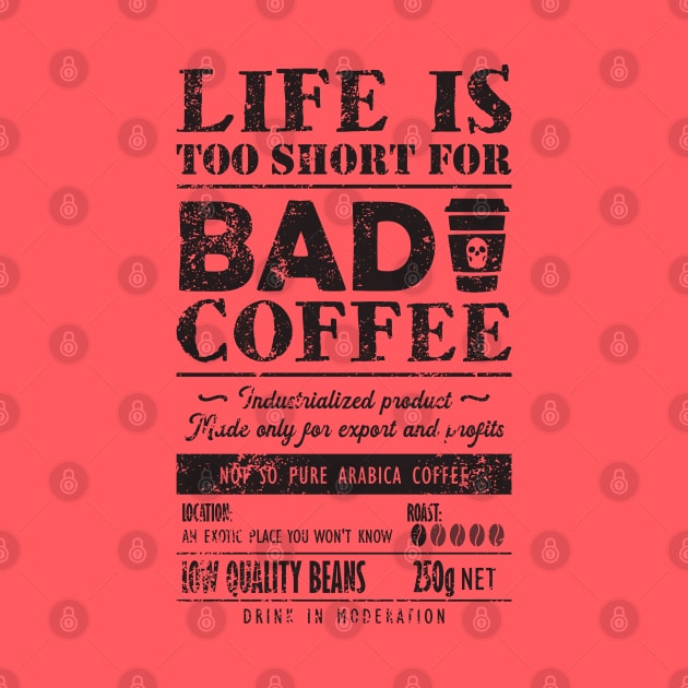 Bad Coffee. Life is too short for it by TKsuited