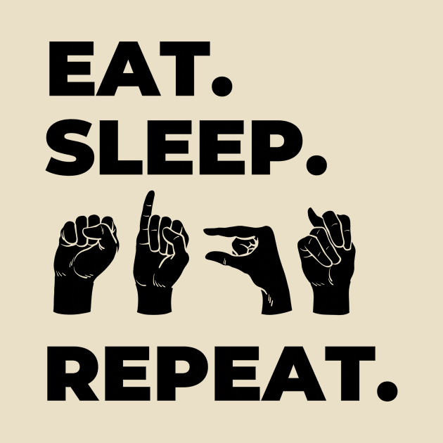 Eat Sleep Sign Repeat by RefinedApparelLTD