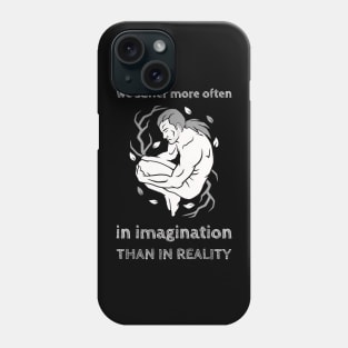 We Suffer More Often In Imagination Than Reality Phone Case