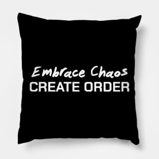 Embrace Chaos Create Order Pillow