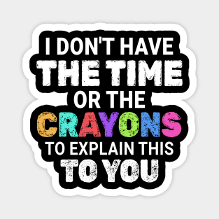 Preschool // I dont have the time or the crayons - Crayons Style Magnet