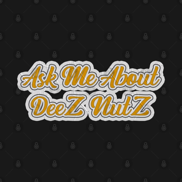 Ask Me About Deez Nutz by Kaine Ability