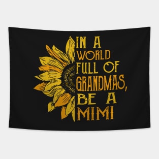 In a world full of Grandmas, Be a Mimi Tapestry