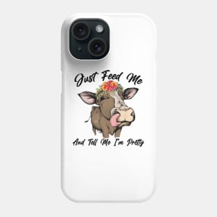 Just Feed Me And Tell Me I'm Pretty Cow Farmer Funny Gift Phone Case