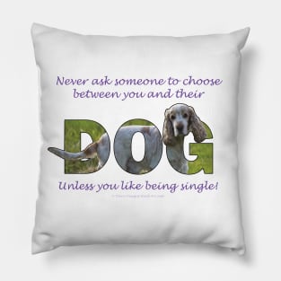 Never ask someone to choose between you and their dog unless you like being single - spaniel oil painting word art Pillow