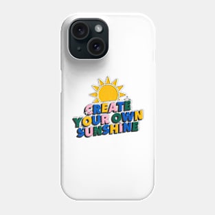 Create your own sunshine - Positive Vibes Motivation Quote Phone Case