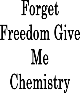 Forget Freedom Give Me Chemistry Magnet