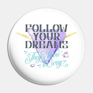 Follow your dreams they know the way Pin