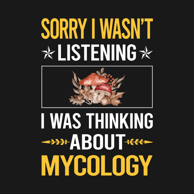 Sorry I Was Not Listening Mycology Mycologist Mushrooms by relativeshrimp