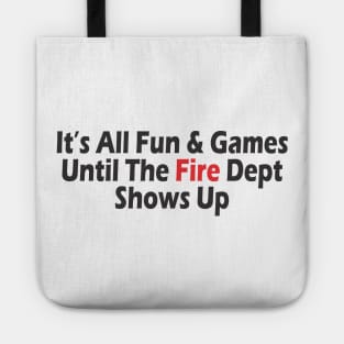 It's All Fun & Games Until The Fire Dept Shows Up Tote