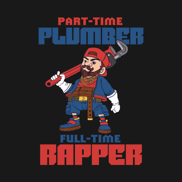 Part-time plumber full-time rapper by Imaginar.drawing
