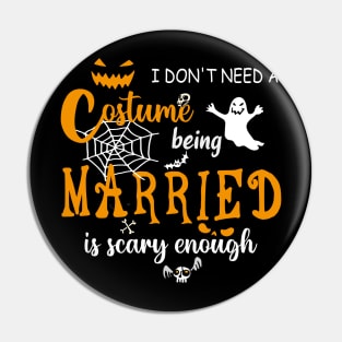 I dont need costume being married is scary couple halloween gift Pin