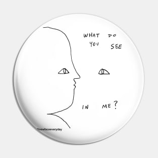 What Do you see in Me? Pin