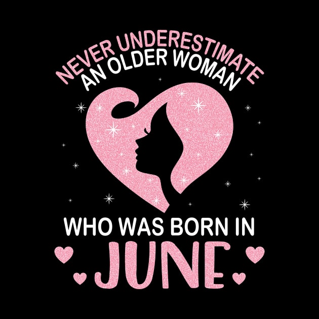 Never Underestimate An Older Woman Who Was Born In June Happy Birthday To Me Nana Mom Daughter by bakhanh123