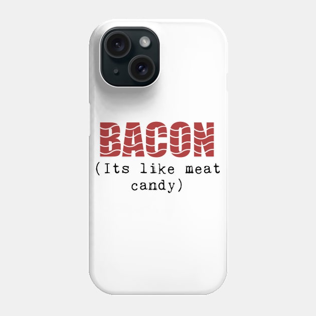 Funny Bacon Phrase, It's Like Meat Candy! Phone Case by crackdesign