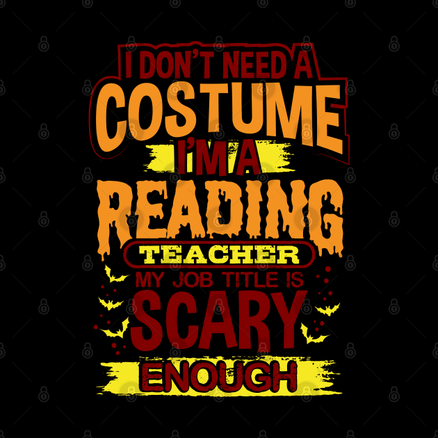 I Don't Need A Costume I'm A Reading Teacher My Job Title Is Scary Enough by uncannysage