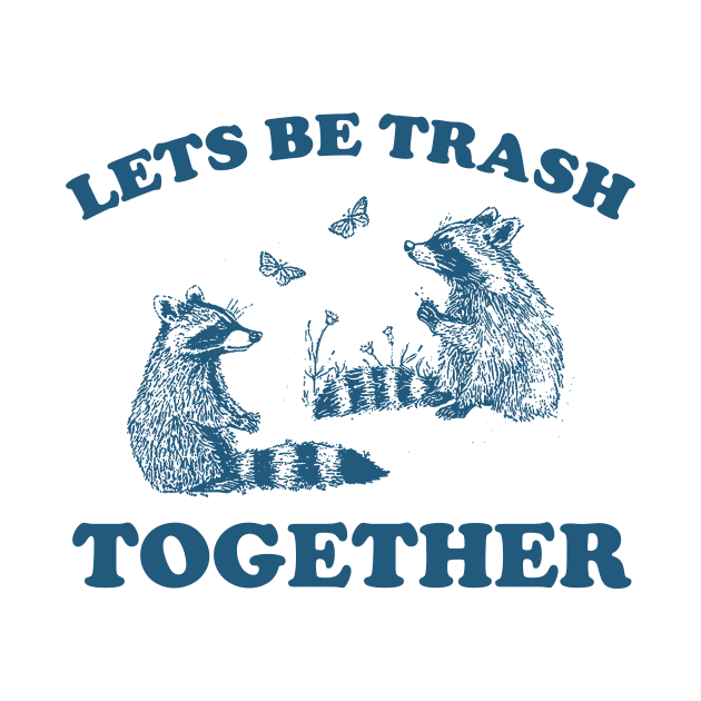 Let's Be Trash Together Retro T-Shirt, Funny Trash Panda Y2k Meme by Y2KSZN