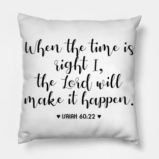 When the time is right, i the Lord will make it happen Pillow