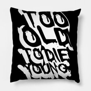 TOO OLD TO DIE YOUNG FUN BIRTHDAY GIFT SHIRT white black Pillow